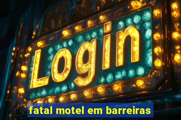 fatal motel em barreiras